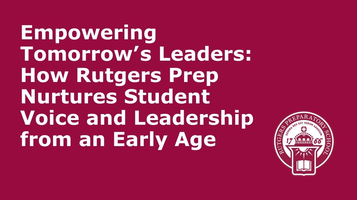 Empowering Tomorrow’s Leaders How Rutgers Prep Nurtures Student Voice and Leadership from an Early Age